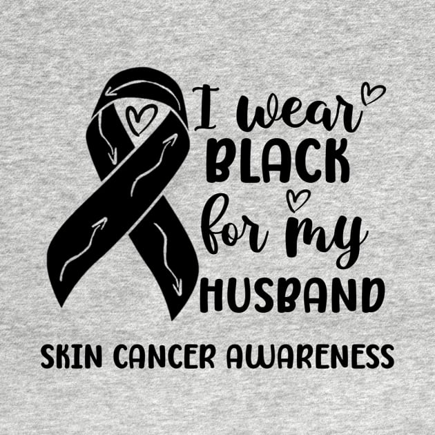 I Wear Black For My Husband Skin Cancer Awareness by Geek-Down-Apparel